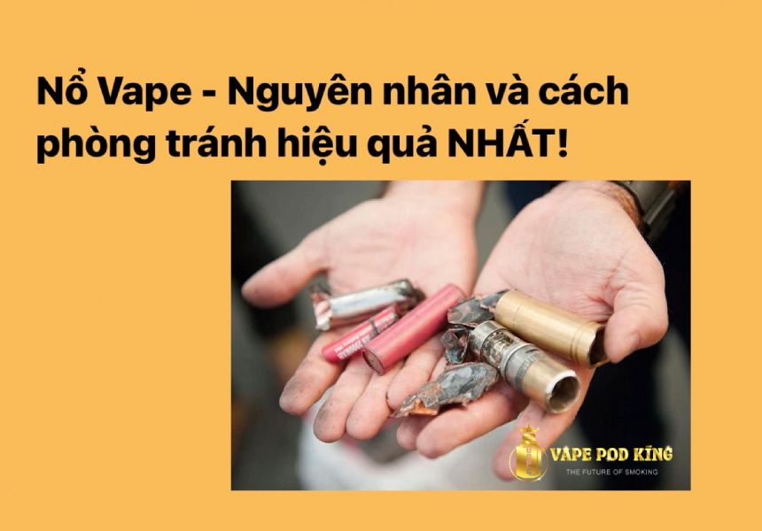Cháy nổ vape nguyên nhân và cách khắc phục