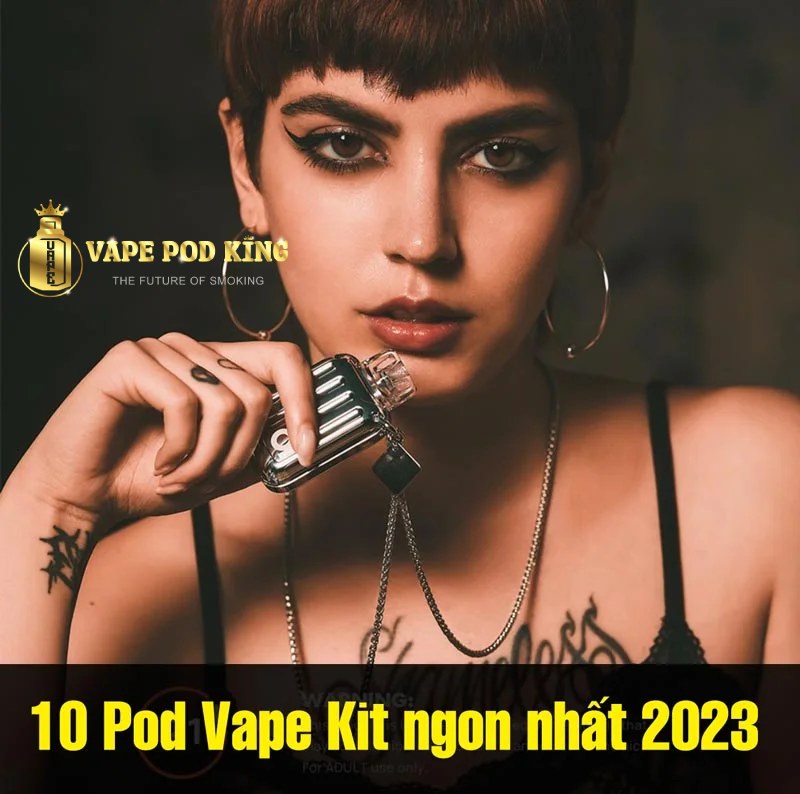 10 loại Pod system tốt nhất 2023