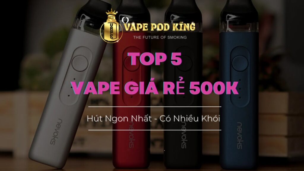 Mẫu Vape Giá Rẻ 500k