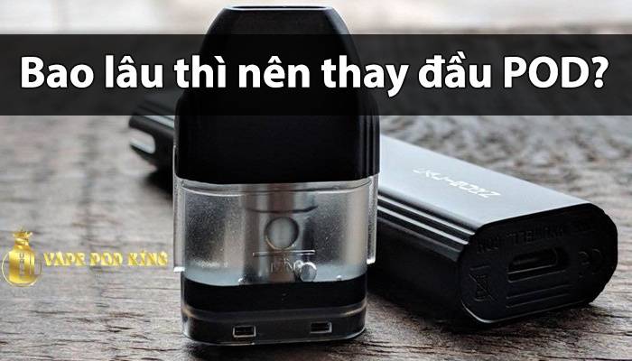 Khi nào nên thay đầu Pod? Hướng dẫn thay đầu pod đúng cách