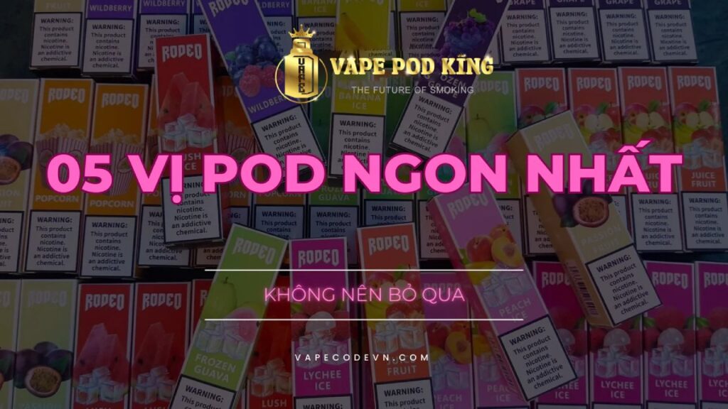 Pod vị nào ngon nhất