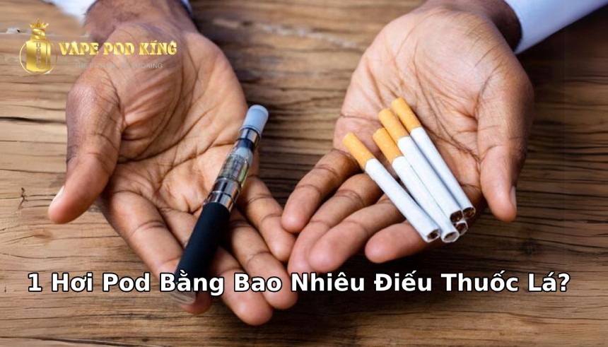 1 hơi pod bằng bao nhiêu điếu thuốc lá?