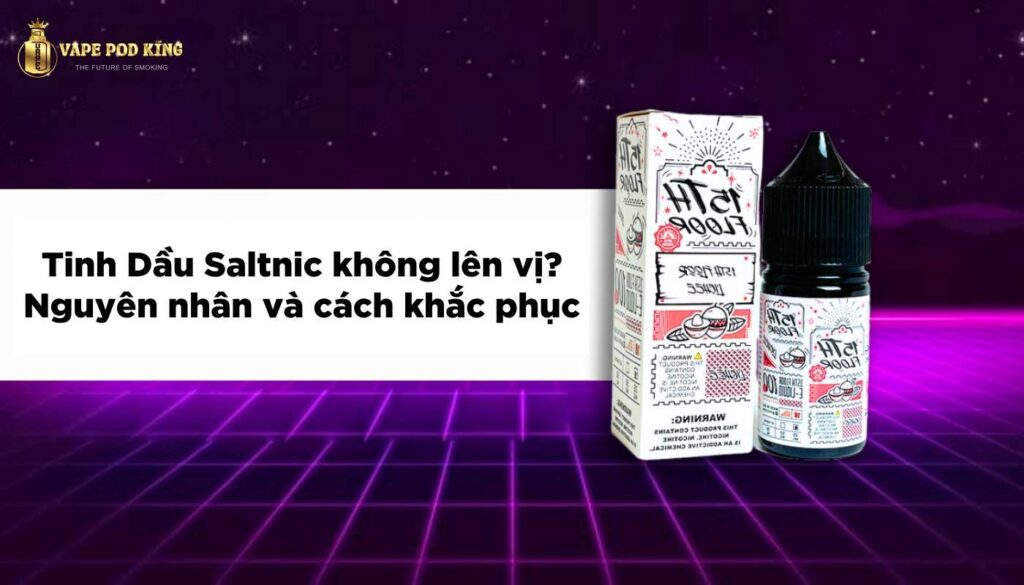 Tinh Dầu Saltnic Không Lên Vị? Nguyên nhân và cách khắc phục